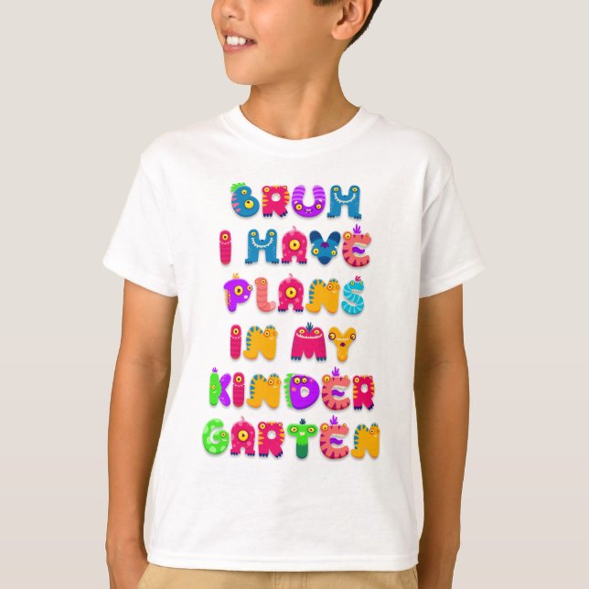 Bruh, I Have Plans in My Kindergarten T-Shirt (Front)