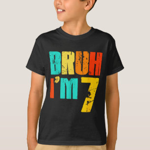 Bruh I’m 7 Funny 7th Birthday Boy 7 Years Old Birt T-Shirt
