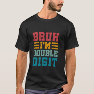Bruh I m Double Digits 10 Year Old Bday Gifts 10th T-Shirt