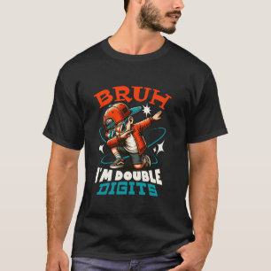 Bruh I m Double Digits 10th Birthday 10 Year Old B T-Shirt