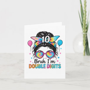 Bruh I’m Double Digits 10th Birthday Girl Messy Bu Card