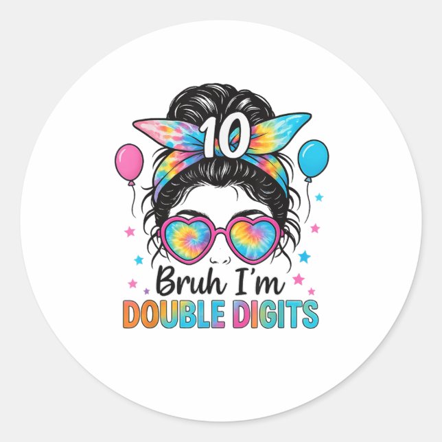 Bruh I’m Double Digits 10th Birthday Girl Messy Bu Classic Round Sticker (Front)