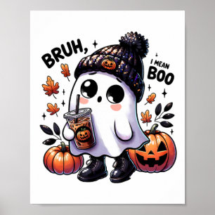 Bruh I Mean Boo Funny Ghost Jack O Lantern Coffee  Poster