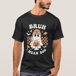 Bruh I Mean Boo Ghost Halloween Trick Or Treat Tod T-Shirt