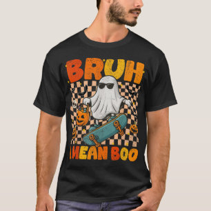  Bruh I Mean Boo Skateboard Ghost Halloween  T-Shirt