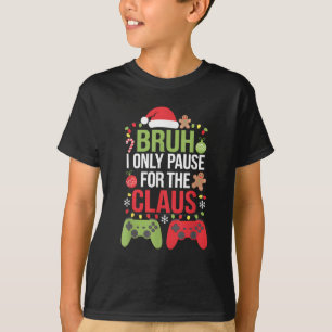 Bruh I Only Pause For The Claus Funny Christmas T-Shirt