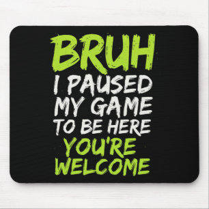 Bruh I Paused My Game - Funny Gamer Teen Video  Mouse Mat