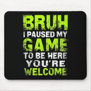 Bruh I Paused My Game To Be Here Gaming Gamer Vide Mouse Mat