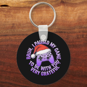 Bruh, I Paused My Game to Be With You  Key Ring