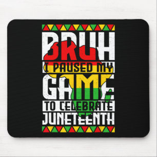 Bruh I Paused My Game To Celebrate Juneteenth Game Mouse Mat