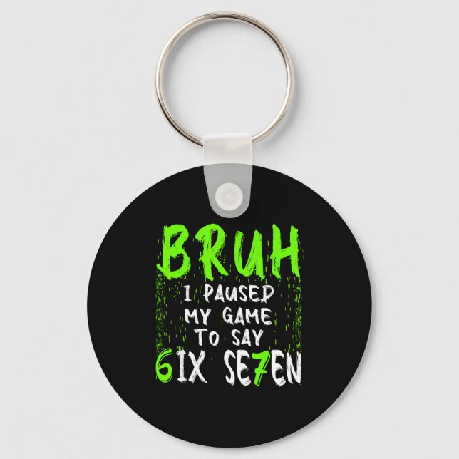 Bruh I Paused My Game To Say Six Seven Funny 67 Ga Key Ring (Front)