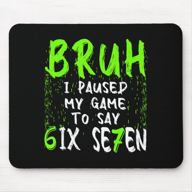 Bruh I Paused My Game To Say Six Seven Funny 67 Ga Mouse Mat (Front)