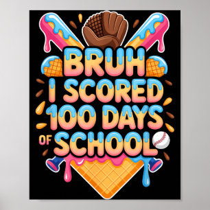 Bruh I Scored 100 Days Of School Baseball Ice Crea Poster