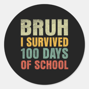Bruh I Survived 100 Days Of School 100th Day Of Sc Classic Round Sticker