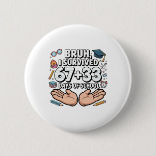 Bruh I Survived 67+33 Days Of School 100th Day Of 6 Cm Round Badge