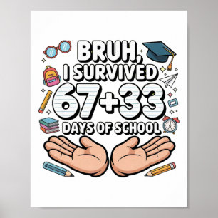 Bruh I Survived 67+33 Days Of School 100th Day Of Poster