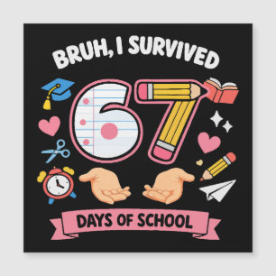Bruh I survived 67 days of school