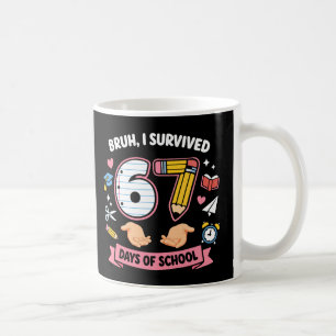Bruh I survived 67 days of school Coffee Mug