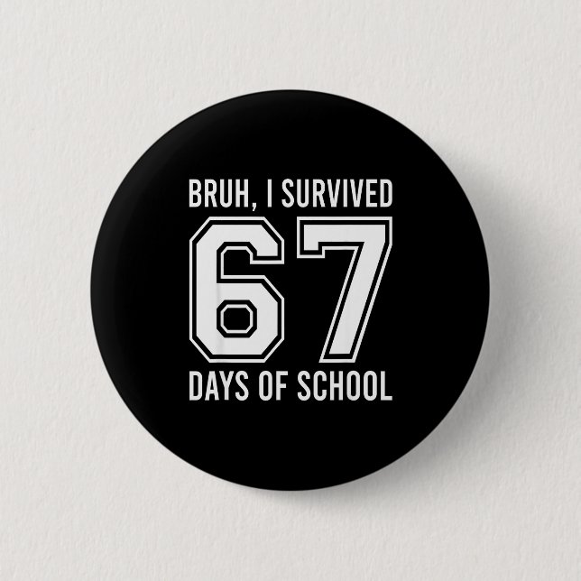 Bruh I Survived 67 Days Of School Funny Six Seven  6 Cm Round Badge (Front)