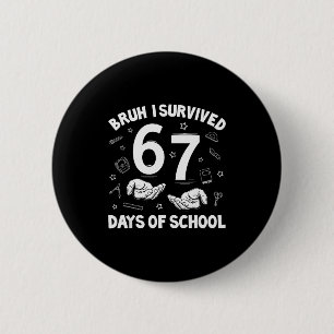 Bruh I Survived 67 Days Of School Funny Six Seven 6 Cm Round Badge