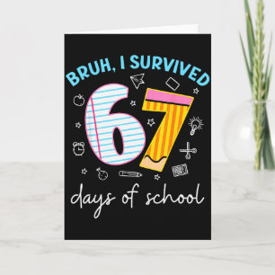 Bruh I Survived 67 Days Of School Funny Six Seven Card