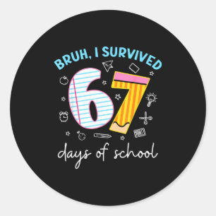 Bruh I Survived 67 Days Of School Funny Six Seven  Classic Round Sticker