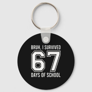 Bruh I Survived 67 Days Of School Funny Six Seven Key Ring
