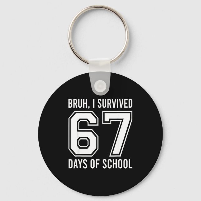 Bruh I Survived 67 Days Of School Funny Six Seven  Key Ring (Front)