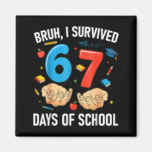 Bruh I Survived 67 Days Of School Funny Six Seven  Magnet