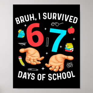 Bruh I Survived 67 Days Of School Funny Six Seven  Poster