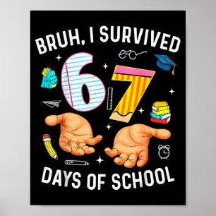 Bruh I Survived 67 Days Of School Funny Six Seven Poster