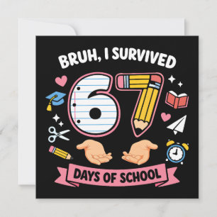 Bruh I survived 67 days of school Invitation