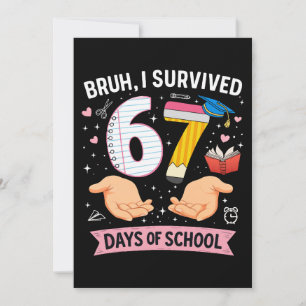 Bruh I survived 67 days of school Invitation