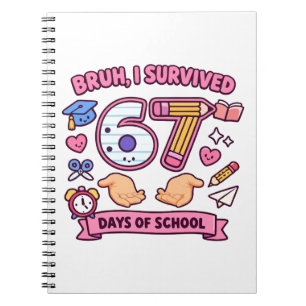 Bruh I survived 67 days of school Notebook