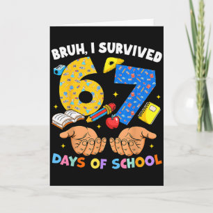 Bruh I Survived 67 Days Of School Six Seven Meme T Card