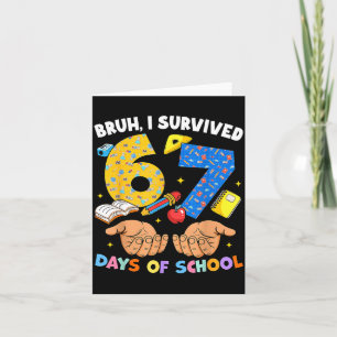 Bruh I Survived 67 Days Of School Six Seven Meme T Card