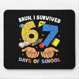Bruh I Survived 67 Days Of School Six Seven Meme T Mouse Mat