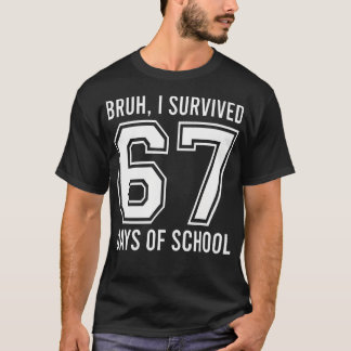 Bruh I Survived 67 Days Of School Six Seven Teache T-Shirt