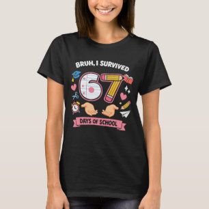 Bruh I survived 67 days of school T-Shirt