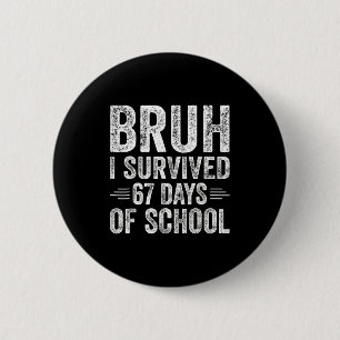 Bruh I Survived 67 Days Of School Teachers Kids Si 6 Cm Round Badge