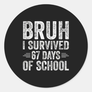 Bruh I Survived 67 Days Of School Teachers Kids Si Classic Round Sticker
