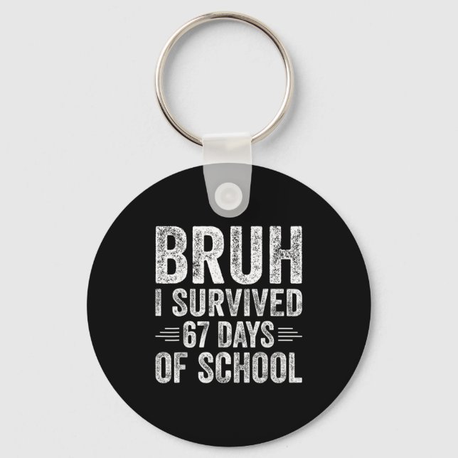 Bruh I Survived 67 Days Of School Teachers Kids Si Key Ring (Front)