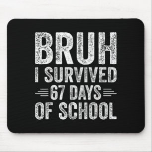 Bruh I Survived 67 Days Of School Teachers Kids Si Mouse Mat
