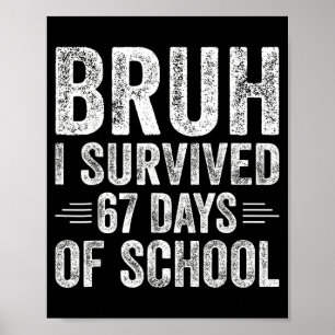 Bruh I Survived 67 Days Of School Teachers Kids Si Poster