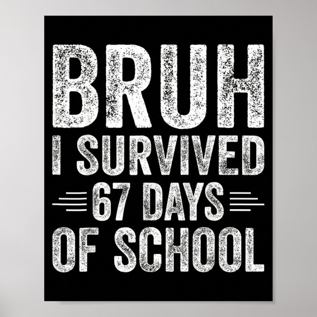 Bruh I Survived 67 Days Of School Teachers Kids Si Poster (Front)