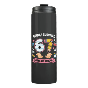 Bruh I survived 67 days of school Thermal Tumbler
