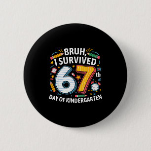 Bruh I Survived 67th Day Of Kindergarten 67 Meme K 6 Cm Round Badge