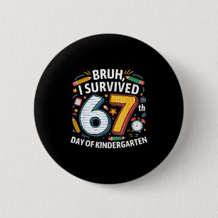 Bruh I Survived 67th Day Of Kindergarten 67 Meme K 6 Cm Round Badge