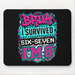 Bruh i survived 6 7 six seven i'm 8 for boy kid mouse mat