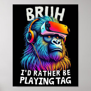 Bruh I'd Rather Be Playing Tag Funny Gamers Boy Me Poster